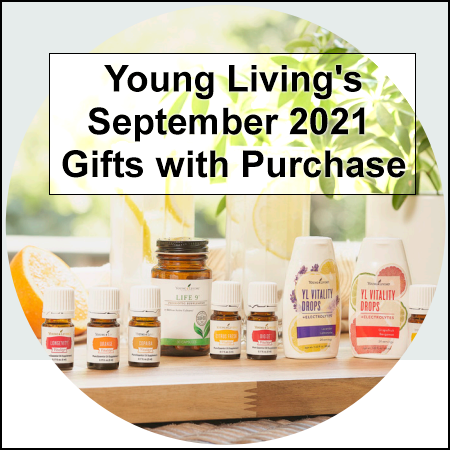 During the September 2021 Gifts With Purchase from Young Living Essential Oils, get the following items for free with your qualifying order: Life 9, YL Vitality Drops (Grapefruit Bergamot), YL Vitality Drops (Lavender Lemonade), Free Shipping, and the following essential oils: EndoFlex Vitality, Longevity Vitality, Lemon Vitality, Citrus Fresh Vitality, DiGize Vitality, Orange Vitality, Copaiba Vitality.