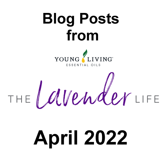 April 2022 Blog Posts from Young Living Essential Oils