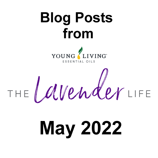Mayl 2022 Blog Posts from Young Living Essential Oils