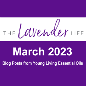 March 2023 Blog Posts from Young Living Essential Oils