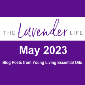 Blog Posts from Young Living Essential Oils during May 2023