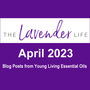 Blog Posts from Young Living Essential Oils during April 2023